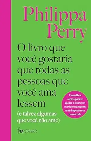 Capa do livro O livro que você gostaria que todas as pessoas que você ama lessem: (E talvez algumas que você não ame) - Philippa Perry