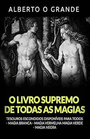 O livro supremo de todas as Magias (Traduzido): Tesouros escondidos disponíveis para todos – Magia branca – Magia vermelha – Magia verde – Magia negra - Alberto o Grande
