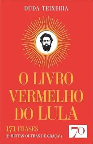 O livro vermelho do Lula – Duda Teixeira