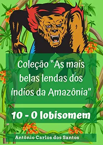 Baixar O lobisomem (Coleção As mais belas lendas dos índios da Amazônia Livro 10) pdf, epub, mobi, eBook