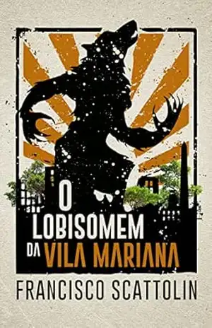 O Lobisomem da Vila Mariana – Francisco Scattolin