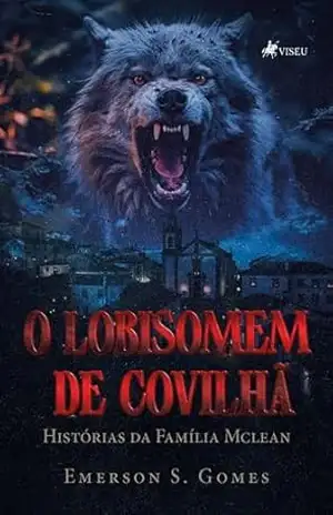 O Lobisomem de Covilhã: Histórias da Família Mclean – Emerson S. Gomes O Lobisomem de Covilhã: Histórias da Família Mclean – Emerson S. Gomes