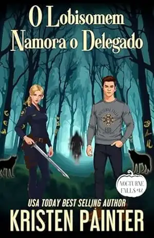 Capa do livro O Lobisomem Namora o Delegado: Nocturne Falls (Nocturne Falls Português Livro 12) - Kristen Painter