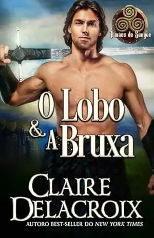 O Lobo & A Bruxa (Irmãos de Sangue) – Claire Delacroix