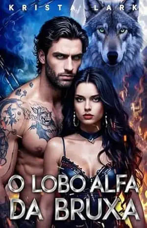 O Lobo Alfa da Bruxa: Um Romance Sobrenatural de Lobisomem Com Proximidade Forçada e Almas Gêmeas Predestinadas (Um Lobosob Encantamento Livro 2) – Krista Lark