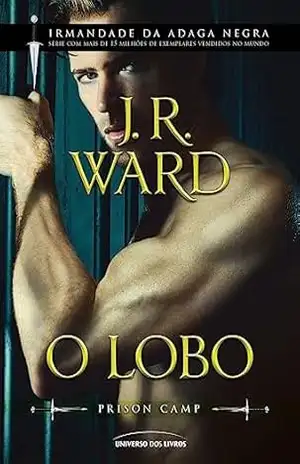 O Lobo (Irmandade da Adaga Negra – Prison Camp) – J. R. Ward