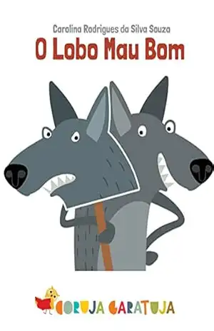 O Lobo Mau Bom: Amizade, bondade e confiança – Carolina Rodrigues da Silva Souza