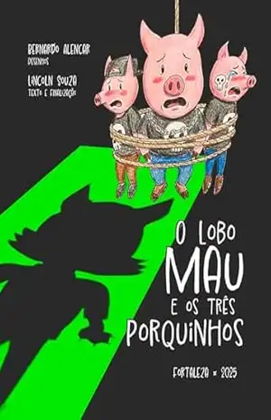 O Lobo Mau e os Três Porquinhos - Lincoln Souza O Lobo Mau e os Três Porquinhos - Lincoln Souza