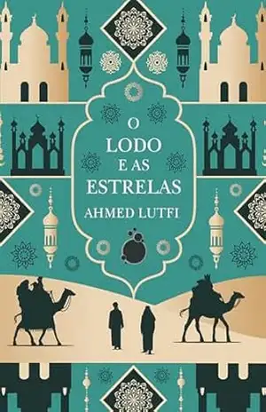 O lodo e as estrelas – Ahmed Lutfi O lodo e as estrelas – Ahmed Lutfi
