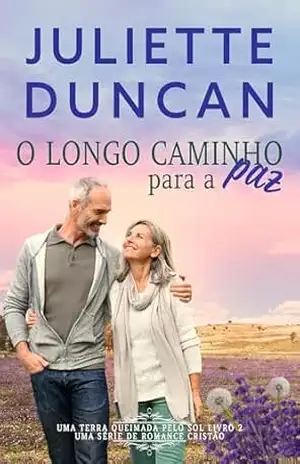 Capa do livro O longo caminho para a paz: Um romance cristão (Uma Terra Queimada pelo Sol Livro 2) - Juliette Dunca