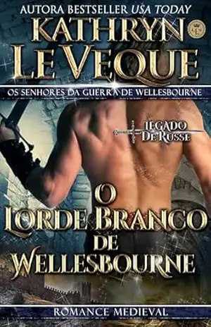 O Lorde Branco de Wellesbourne: O Senhor da Guerra de Wellesbourne – Kathryn Le Veque