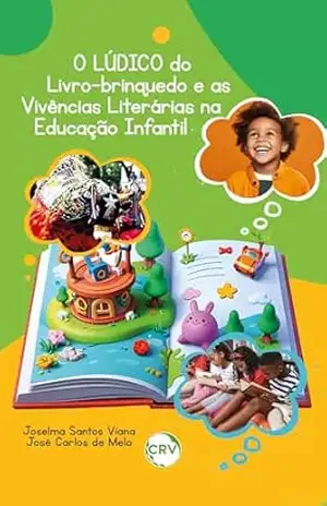 O lúdico do livro–brinquedo e as vivências literárias na educação infantil – Joselma Santos Viana O lúdico do livro–brinquedo e as vivências literárias na educação infantil – Joselma Santos Viana