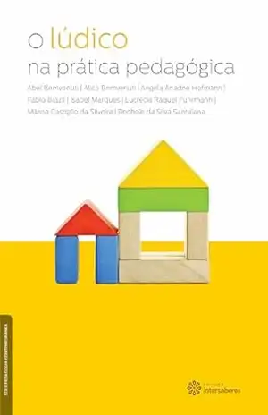 O lúdico na prática pedagógica (Série Pedagogia Contemporânea) – Abel Bemvenuti