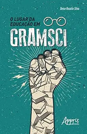 Capa do livro O Lugar da Educação em Gramsci - Deise Rosalio Silva
