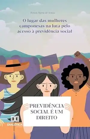 O Lugar das Mulheres Camponesas na Luta pelo Acesso à Previdência Social – Roseli Maria de Souza O Lugar das Mulheres Camponesas na Luta pelo Acesso à Previdência Social – Roseli Maria de Souza