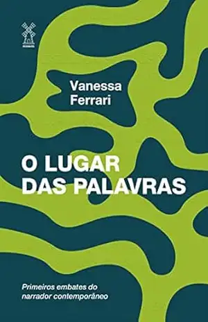 Capa do livro O lugar das palavras: primeiros embates do narrador contemporâneo - Vanessa Ferrari