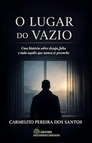 O Lugar do Vazio: Uma história sobre desejo, falta e tudo aquilo que nunca se preenche – Carmelito Pereira dos Santos