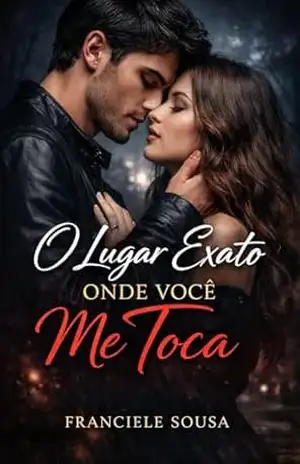 O LUGAR EXATO ONDE VOCÊ ME TOCA – Franciele Sousa