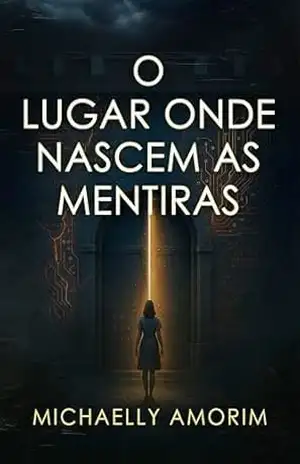 O lugar onde nascem as mentiras – Michaelly Amorim O lugar onde nascem as mentiras – Michaelly Amorim
