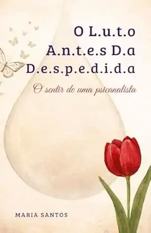 O LUTO ANTES DA DESPEDIDA: O sentir de uma psicanalista – Maria do Socorro Alves dos Santos O LUTO ANTES DA DESPEDIDA: O sentir de uma psicanalista – Maria do Socorro Alves dos Santos