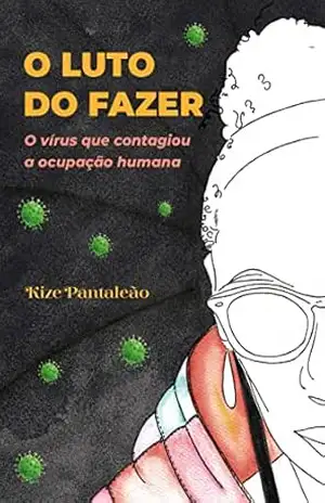 O luto do fazer: O vírus que contagiou a ocupação humana – Kize Pantaleão O luto do fazer: O vírus que contagiou a ocupação humana – Kize Pantaleão