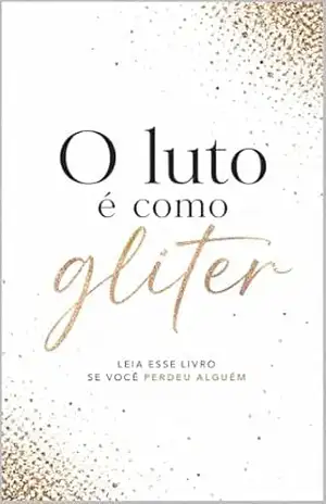O luto é como gliter: leia esse livro se você perdeu alguém – Estante Literária O luto é como gliter: leia esse livro se você perdeu alguém – Estante Literária