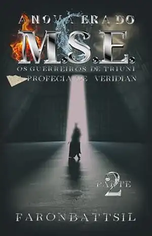 O M.S.E. – Livro 2: A Nova Era, Os Guerreiros de TriÚni, O Segredo de Veridian – Faron Battsil O M.S.E. – Livro 2: A Nova Era, Os Guerreiros de TriÚni, O Segredo de Veridian – Faron Battsil