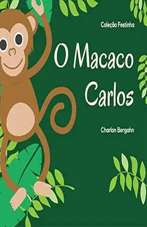 O Macaco Carlos: Coleção Festinha – Charlon Bergahn O Macaco Carlos: Coleção Festinha – Charlon Bergahn
