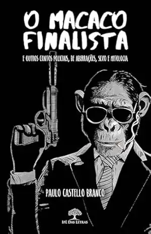 Capa do livro O Macaco Finalista e Outros Contos Policiais, de Aberrações, Sexo e Mitologia - Paulo Castello Branco