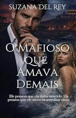 O Mafioso que Amava Demais: Um Romance de Máfia com Filho Secreto, Reencontro e Possessividade (Mundo da Máfia – Livro 1) – Suzana Del Rey