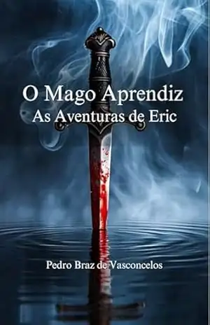 O Mago Aprendiz: As Aventuras de Eric - Pedro Braz de Vasconcelos O Mago Aprendiz: As Aventuras de Eric - Pedro Braz de Vasconcelos