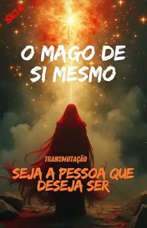 O Mago de Si mesmo: Seja a pessoa que deseja Ser – Nonato Sales dos Santos O Mago de Si mesmo: Seja a pessoa que deseja Ser – Nonato Sales dos Santos