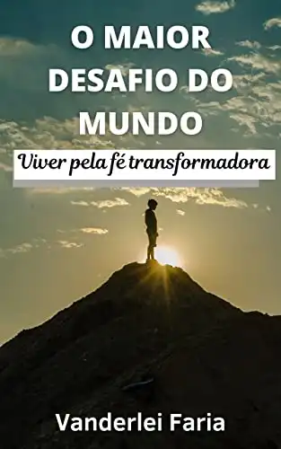 Baixar O MAIOR DESAFIO DO MUNDO: VIVER PELA FÉ TRANSFORMADORA pdf, epub, mobi, eBook