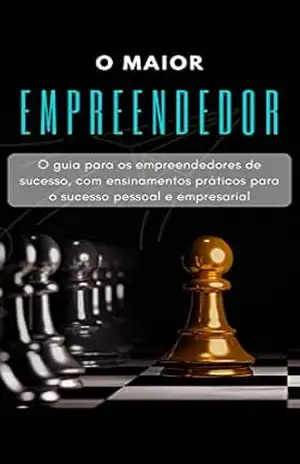 Capa do livro O Maior Empreendedor: O guia para os empreendedores de sucesso, com ensinamentos práticos para o sucesso pessoas e empresarial. - Altenio  Zang Machiner