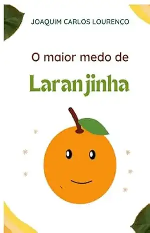 O Maior Medo De Laranjinha – Joaquim Carlos Lourenço