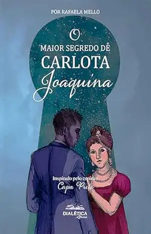 O Maior Segredo de Carlota Joaquina – Rafaela Mello O Maior Segredo de Carlota Joaquina – Rafaela Mello