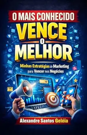 O MAIS CONHECIDO VENCE O MELHOR: Como construir presença, dominar território e virar a escolha automática do seu mercado – ALEXANDRE SANTOS