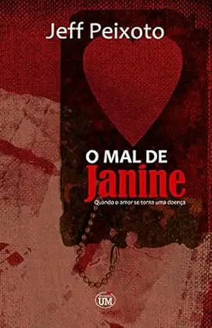 O MAL DE JANINE: Quando o amor se torna uma doença – Jeff Peixoto