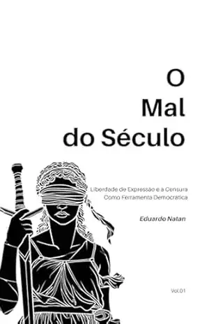 Capa do livro O Mal Do Século: Liberdade de Expressão e a Censura Como Ferramenta Democrática - Eduardo Natan