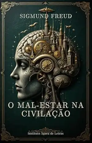 O Mal–Estar na Civilização: Edição Anotada e Comentada: Ensaios Contemporâneos e Glossário Psicanalítico – Sigmund Freud