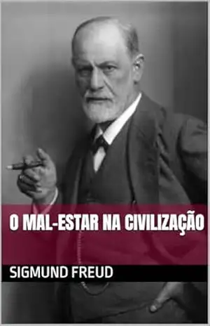 O Mal–Estar na Civilização: Sigmund Freud – Sigmund Freud
