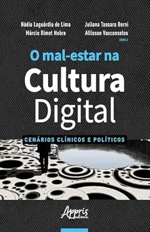 Capa do livro O Mal–Estar na Cultura Digital: Cenários Clínicos e Políticos - Nádia Laguárdia de Lima