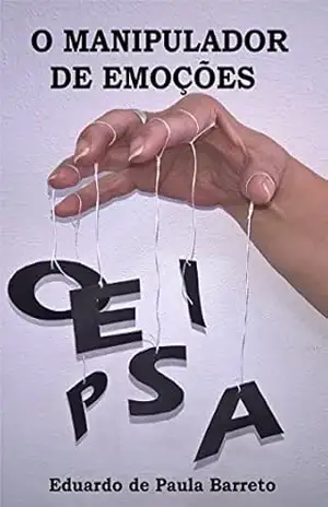 O MANIPULADOR DE EMOÇÕES – Eduardo  de Paula Barreto