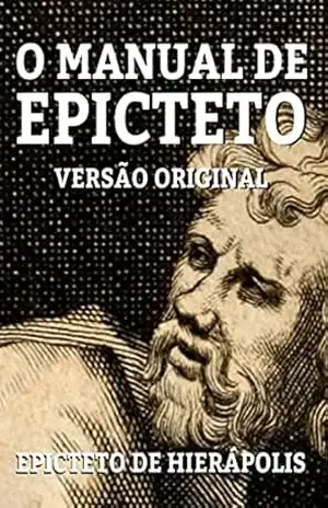 O MANUAL DE EPICTETO: VERSÃO ORIGINAL – EPICTETO DE HIERÁPOLIS