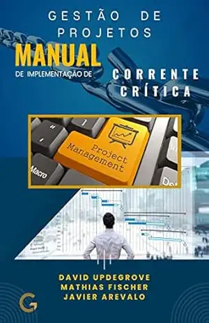 O Manual de Implementação da Corrente Crítica – Gerenciamento de Projetos – David Updegrove
