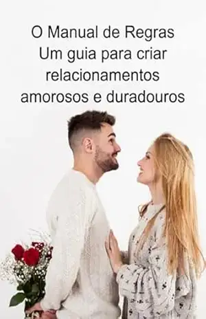 O Manual De Regras Um Guia Para Criar Relacionamentos Amorosos E Duradouros – Jideon F Marques