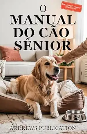 O Manual Do Cão Sênior: Tudo o que você Precisa Saber Sobre como Manter seu cão Saudável, Feliz e Confortável – Andrews  Publication