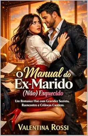 Capa do livro O Manual do Ex–Marido (Não) Esquecido: Romance Hot de Reencontro: Ele é um CEO Bilionário Possessivo e ela escondeu seus trigêmeos por seis anos - Valentina Rossi