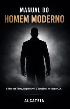 O Manual do Homem Moderno: Como ser firme, responsável e desejável no século XXI – Alcateia Moderna O Manual do Homem Moderno: Como ser firme, responsável e desejável no século XXI – Alcateia Moderna