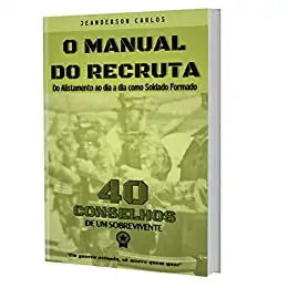 Baixar O Manual do Recruta: 40 Conselhos – Do Alistamento até o dia a dia como Soldado Formado [E–book] pdf, epub, mobi, eBook